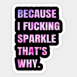 Because I F Sparkle That's Why  Funny Sarcastic Saying Sticker